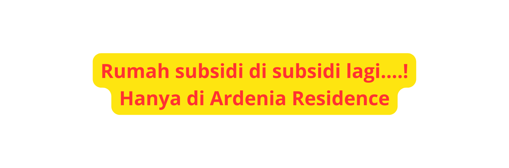 Rumah subsidi di subsidi lagi Hanya di Ardenia Residence