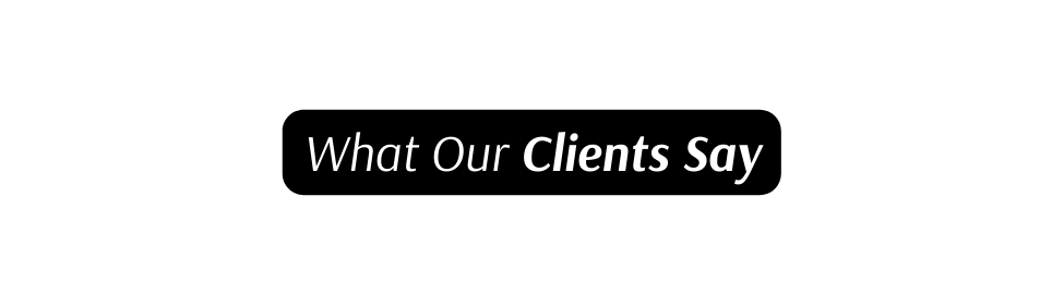 What Our Clients Say
